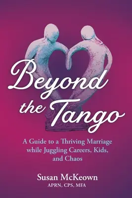 Za hranicami tanga: Príručka pre prosperujúce manželstvo, ktoré žongluje s kariérou, deťmi a chaosom - Beyond the Tango: A Guide to a Thriving Marriage While Juggling Careers, Kids, and Chaos
