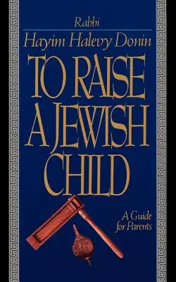 Vychovávať židovské dieťa: Príručka pre rodičov - To Raise a Jewish Child: A Guide for Parents