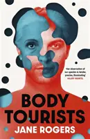 Turisti na telo - strhujúci, myšlienkovo podnetný nový román od autorky knihy The Testament of Jessie Lamb, ktorá sa dostala na Bookerovu cenu - Body Tourists - The gripping, thought-provoking new novel from the Booker-longlisted author of The Testament of Jessie Lamb