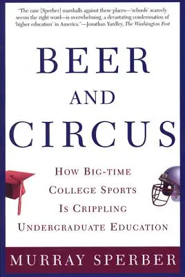 Pivo a cirkus: Ako veľký šport na vysokých školách ochromuje vysokoškolské vzdelávanie - Beer and Circus: How Big-Time College Sports is Crippling Undergraduate Education