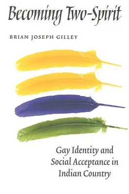 Stať sa dvojduchom: Homosexuálna identita a sociálna akceptácia v krajine indiánov - Becoming Two-Spirit: Gay Identity and Social Acceptance in Indian Country