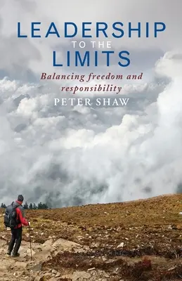 Leadership to the Limits: Vychádzajúc z tejto témy, je potrebné vychádzať z princípov, ktoré sú v súlade s princípmi, ktoré sú v súlade s princípmi, ktoré sú v súlade s princípmi. - Leadership to the Limits: Balancing Freedom and Responsibility