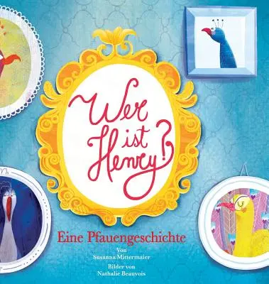 Wer ist Henry? Eine Pfauengeschichte - Kto je Henry nemecky - Wer ist Henry? Eine Pfauengeschichte - Who is Henry German