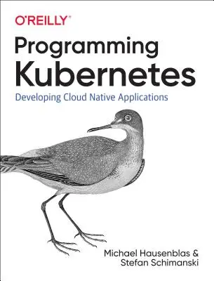 Programovanie Kubernetes: Vývoj cloudových aplikácií - Programming Kubernetes: Developing Cloud-Native Applications