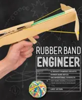Rubber Band Engineer: Zostavte si rakety poháňané prakom, pušky z gumy, netradičné katapulty a ďalšie guerillové gadgety z Househo - Rubber Band Engineer: Build Slingshot Powered Rockets, Rubber Band Rifles, Unconventional Catapults, and More Guerrilla Gadgets from Househo