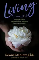 Žiť milovaný život: (Kniha o pozitívnom myslení, motivačná a sp - Living a Loved Life: Awakening Wisdom Through Stories of Inspiration, Challenge and Possibility (Thinking Positive Book, Motiivational & Sp