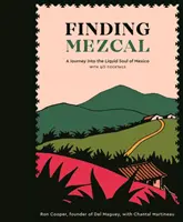 Hľadanie Mezcalu: Cesta do tekutej duše Mexika so 40 kokteilmi - Finding Mezcal: A Journey Into the Liquid Soul of Mexico, with 40 Cocktails