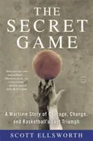Tajná hra: Tajná hra: Vojnový príbeh o odvahe, zmene a stratenom triumfe basketbalu - The Secret Game: A Wartime Story of Courage, Change, and Basketball's Lost Triumph