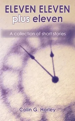 Jedenásť plus jedenásť: Zbierka poviedok - ELEVEN ELEVEN plus eleven: A Collection of Short Stories