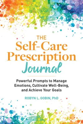 Denník s receptami na starostlivosť o seba: Vydarený denník na zvládanie emócií, pestovanie pohody a dosahovanie cieľov - The Self Care Prescription Journal: Powerful Prompts to Manage Emotions, Cultivate Well-Being, and Achieve Your Goals