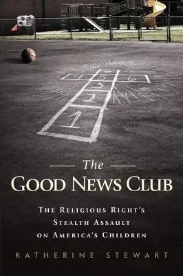 Klub dobrých správ: Skrytý útok náboženskej pravice na americké deti - The Good News Club: The Religious Right's Stealth Assault on America's Children