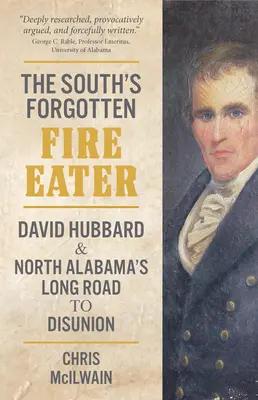 Zabudnutý požierač ohňa na Juhu: David Hubbard a dlhá cesta Severnej Alabamy k rozpadu únie - The South's Forgotten Fire-Eater: David Hubbard and North Alabama's Long Road to Disunion