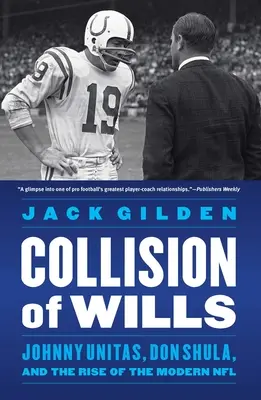 Kolízia vôle: Johnny Unitas, Don Shula a vzostup modernej NFL - Collision of Wills: Johnny Unitas, Don Shula, and the Rise of the Modern NFL