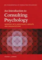 Úvod do poradenskej psychológie: Úvod do problematiky práce s jednotlivcami, skupinami a organizáciami - An Introduction to Consulting Psychology: Working with Individuals, Groups, and Organizations