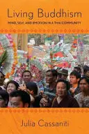 Živý budhizmus: Mysl, ja a emócie v thajskej komunite - Living Buddhism: Mind, Self, and Emotion in a Thai Community