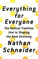 Všetko pre každého: Radikálna tradícia, ktorá formuje budúcu ekonomiku - Everything for Everyone: The Radical Tradition That Is Shaping the Next Economy