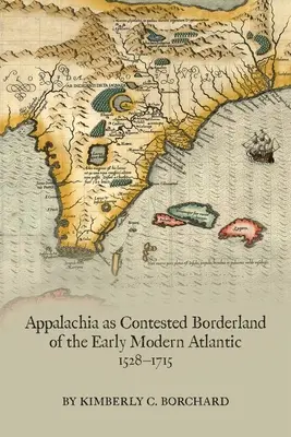 Apalačsko ako sporné pohraničie ranonovovekého Atlantiku, 1528 - 1715, 574 - Appalachia as Contested Borderland of the Early Modern Atlantic, 1528-1715, 574
