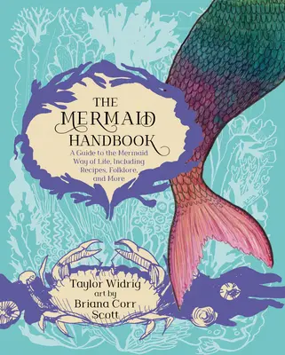 Príručka pre morské panny: Príručka o spôsobe života morských panien vrátane receptov, folklóru a ďalších informácií - The Mermaid Handbook: A Guide to the Mermaid Way of Life, Including Recipes, Folklore, and More