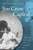 Jim Crow Capital: Ženy a boj za slobodu černochov vo Washingtone, D.C., 1920-1945 - Jim Crow Capital: Women and Black Freedom Struggles in Washington, D.C., 1920-1945