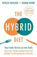Hybridná diéta: Zvyšte svoju energiu a buďte štíhlejší a zdravší vďaka striedaniu tukov a sacharidov - The Hybrid Diet: Your Body Thrives on Two Fuels - Boost Your Energy and Get Leaner and Healthier by Alternating Fats and Carbs