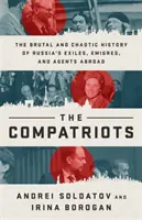 Krajania: Brutálna a chaotická história ruských vyhnancov, migrantov a agentov v zahraničí - The Compatriots: The Brutal and Chaotic History of Russia's Exiles, migrs, and Agents Abroad