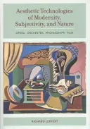 Estetické technológie modernity, subjektivity a prírody: Opera, orchester, fonograf, film - Aesthetic Technologies of Modernity, Subjectivity, and Nature: Opera, Orchestra, Phonograph, Film