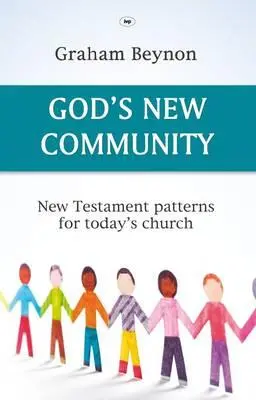 Nové Božie spoločenstvo: Novozmluvné vzory pre dnešnú cirkev - God's New Community: New Testament Patterns For Today's Church