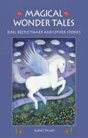 Magické zázračné príbehy: Krotiteľ kráľa chrobáka a iné príbehy - Magical Wonder Tales: King Beetle Tamer and Other Stories