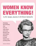 Ženy vedia všetko! 3 241 vtipov, citátov a brilantných poznámok - Women Know Everything!: 3,241 Quips, Quotes, & Brilliant Remarks