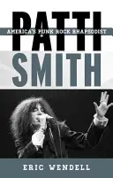 Patti Smithová: Americká punk-rocková rapsódka - Patti Smith: America's Punk Rock Rhapsodist
