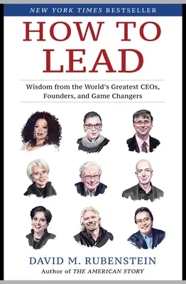 Ako viesť: Múdrosť od najväčších svetových generálnych riaditeľov, zakladateľov a ľudí, ktorí zmenili pravidlá hry - How to Lead: Wisdom from the World's Greatest CEOs, Founders, and Game Changers