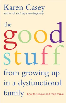 Dobré veci z dospievania v dysfunkčnej rodine: Ako prežiť a potom prosperovať - Good Stuff from Growing Up in a Dysfunctional Family: How to Survive and Then Thrive