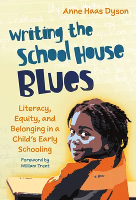 Writing the School House Blues (Písanie školského blues): Gramotnosť, rovnosť a spolupatričnosť v ranom školskom veku dieťaťa - Writing the School House Blues: Literacy, Equity, and Belonging in a Child's Early Schooling