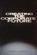 Vytváranie firemnej budúcnosti: Plánujte alebo buďte plánovaní - Creating the Corporate Future: Plan or Be Planned for