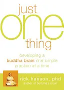 Len jedna vec: Rozvíjanie Budhovho mozgu po jednom jednoduchom cvičení - Just One Thing: Developing a Buddha Brain One Simple Practice at a Time