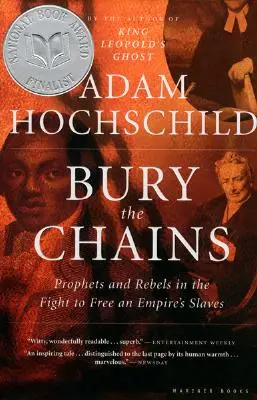 Pochovať reťaze: Vydanie: Proroci a rebeli v boji za oslobodenie otrokov ríše - Bury the Chains: Prophets and Rebels in the Fight to Free an Empire's Slaves