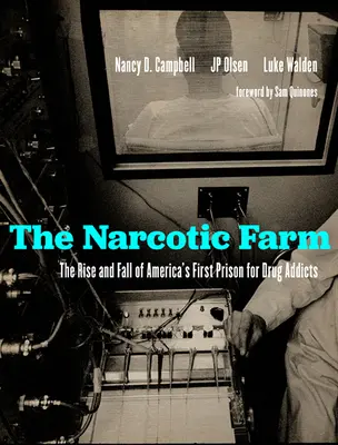 Narkomanská farma: Vzostup a pád prvej americkej väznice pre drogovo závislých - The Narcotic Farm: The Rise and Fall of America's First Prison for Drug Addicts
