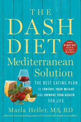 Stredomorské riešenie diéty Dash: Najlepší stravovací plán na kontrolu hmotnosti a zlepšenie zdravia na celý život - The Dash Diet Mediterranean Solution: The Best Eating Plan to Control Your Weight and Improve Your Health for Life