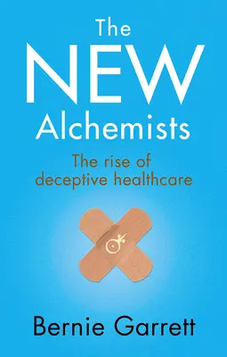 Noví alchymisti: Vzostup klamlivej zdravotnej starostlivosti - The New Alchemists: The Rise of Deceptive Healthcare