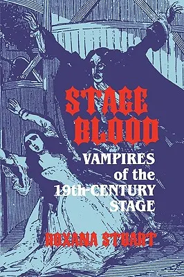 Krv na javisku: Upíri na javisku 19. storočia - Stage Blood: Vampires of the 19th Century Stage