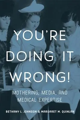 Robíte to zle! Matka, médiá a lekárska expertíza - You're Doing It Wrong!: Mothering, Media, and Medical Expertise