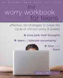 Pracovná kniha o starostiach pre dospievajúcich: Účinné stratégie CBT na prelomenie cyklu chronických obáv a úzkosti. - The Worry Workbook for Teens: Effective CBT Strategies to Break the Cycle of Chronic Worry and Anxiety