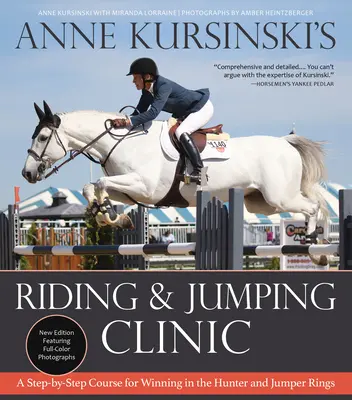 Jazdecká a skokanská klinika Anne Kursinski: Nové vydanie: Krok za krokom pre víťazstvo na loveckých a skokanských dráhach: nové vydanie - Anne Kursinski's Riding and Jumping Clinic: New Edition: A Step-By-Step Course for Winning in the Hunter and Jumper Rings