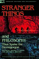 Cudzie veci a filozofia: Takto hovoril Demogorgon - Stranger Things and Philosophy: Thus Spake the Demogorgon