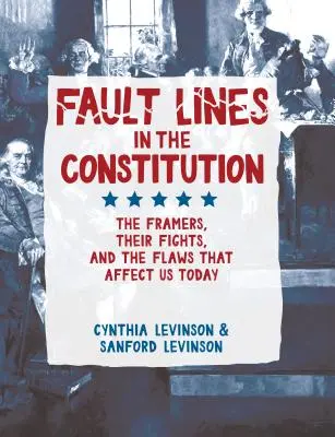 Zlomové línie v ústave: a nedostatky, ktoré nás ovplyvňujú dodnes: tvorcovia ústavy, ich boje a nedostatky, ktoré nás ovplyvňujú dodnes - Fault Lines in the Constitution: The Framers, Their Fights, and the Flaws That Affect Us Today