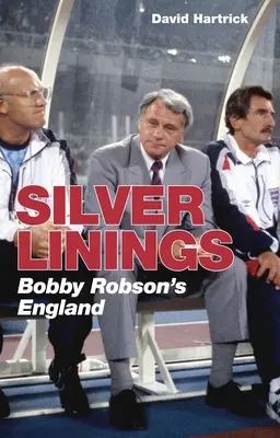 Strieborné podšívky: Anglicko Bobbyho Robsona - Silver Linings: Bobby Robson's England