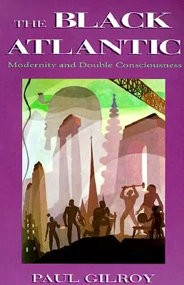 Čierny Atlantik: Modernita a dvojité vedomie - The Black Atlantic: Modernity and Double-Consciousness