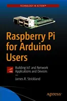 Raspberry Pi pre používateľov Arduina: Budovanie Iot a sieťových aplikácií a zariadení - Raspberry Pi for Arduino Users: Building Iot and Network Applications and Devices