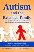 Autizmus a rozšírená rodina: Príručka pre osoby mimo najbližšej rodiny, ktoré poznajú a milujú niekoho s autizmom - Autism and the Extended Family: A Guide for Those Outside the Immediate Family Who Know and Love Someone with Autism