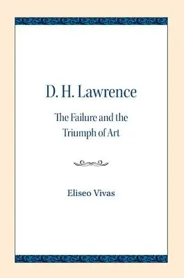 D. H. Lawrence: Lawrence Lawrence: The Failure and Triumph of Art (Neúspech a triumf umenia) - D. H. Lawrence: The Failure and the Triumph of Art